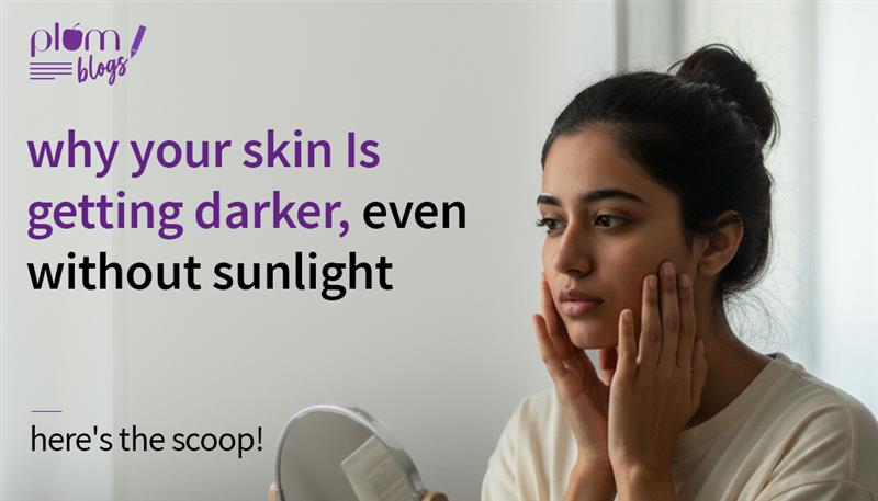 Why is Your Skin Getting Darker Without Sun Exposure
