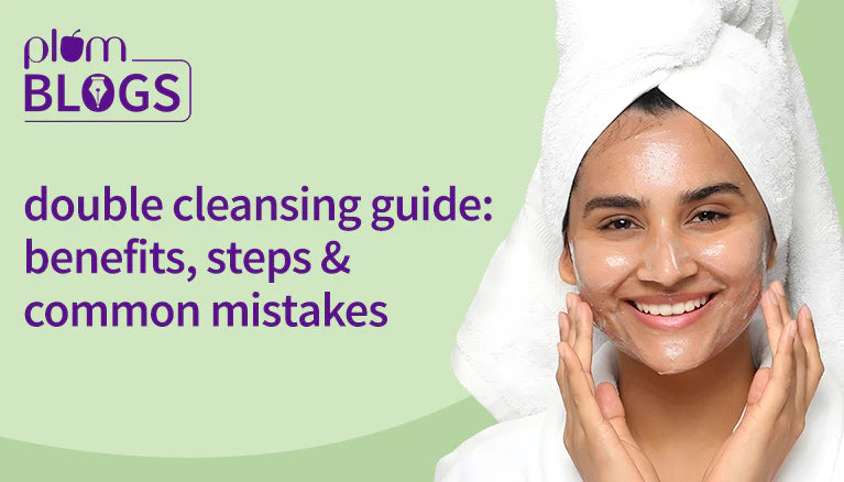Double Cleansing: Benefits and How to Do It Correctly