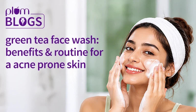 Benefits of Green Tea Face Wash on Acne Prone Skin