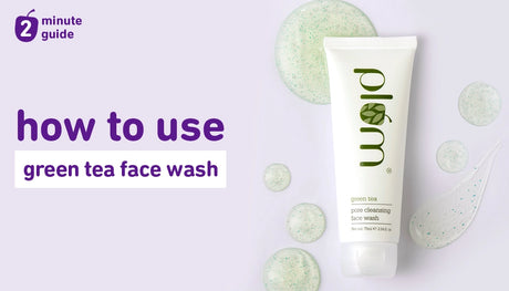 How to get the best results from Plum Green Tea Pore Cleansing Face Wash