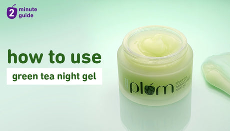 How to get the best results from Plum Green Tea Renewed Clarity Night Gel