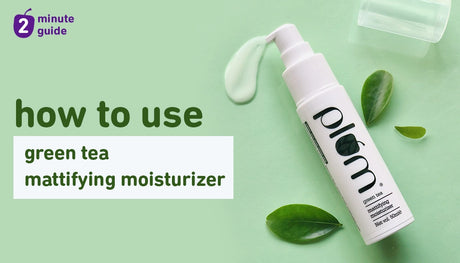 How to get the best results from Plum Green Tea Mattifying Moisturizer