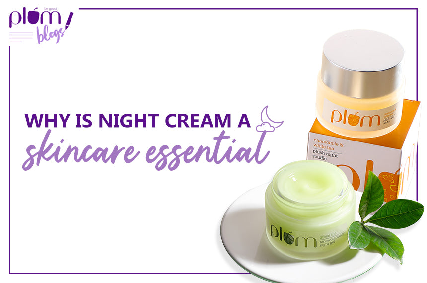 Why Night Cream Is A Skincare Essential – Plum