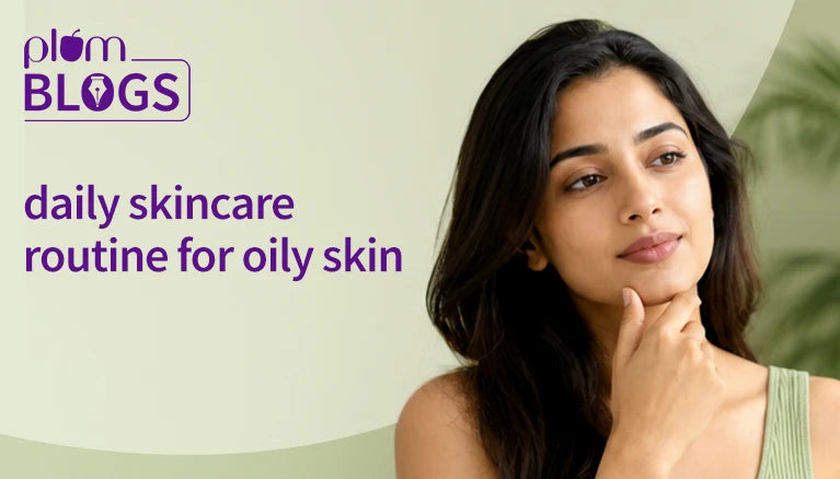 Best Skincare for Oily Skin: Your Daily Routine for Clearer, Balanced Skin