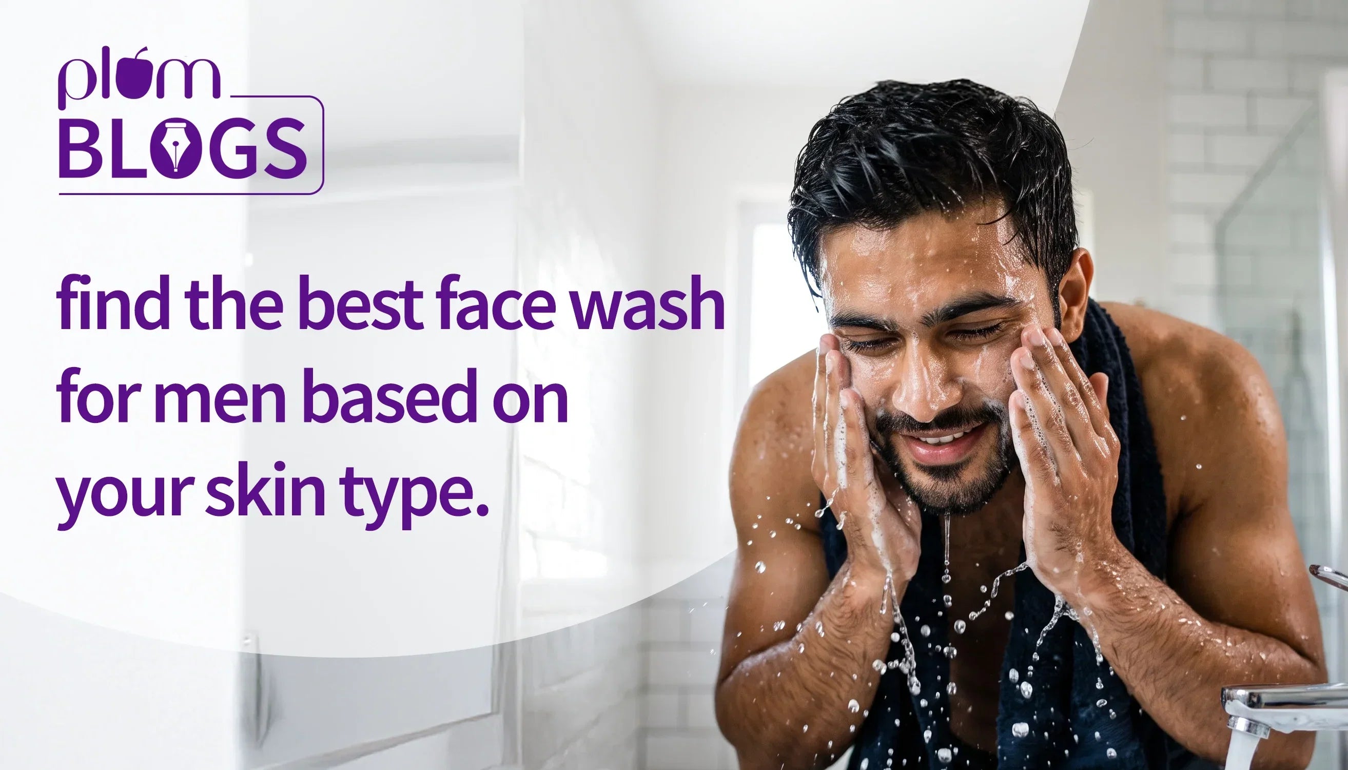 Find the best face wash for men based on your skin type
