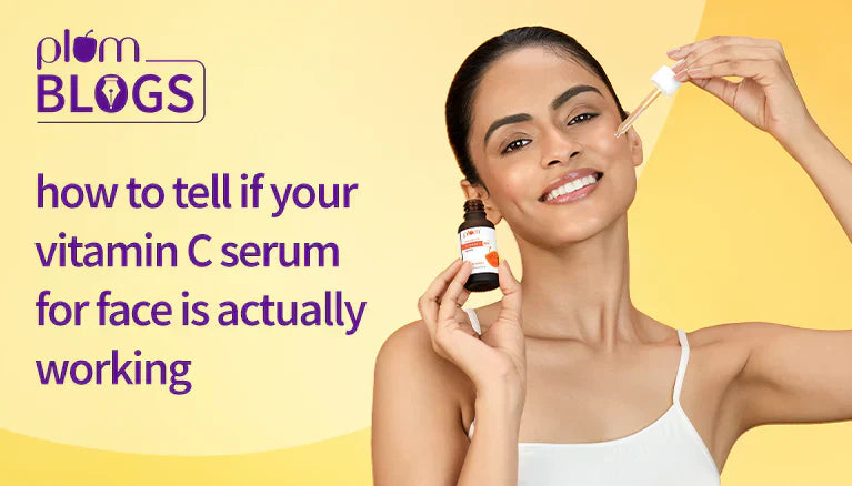 How to Tell if Your Vitamin C Serum for Face is Actually Working?