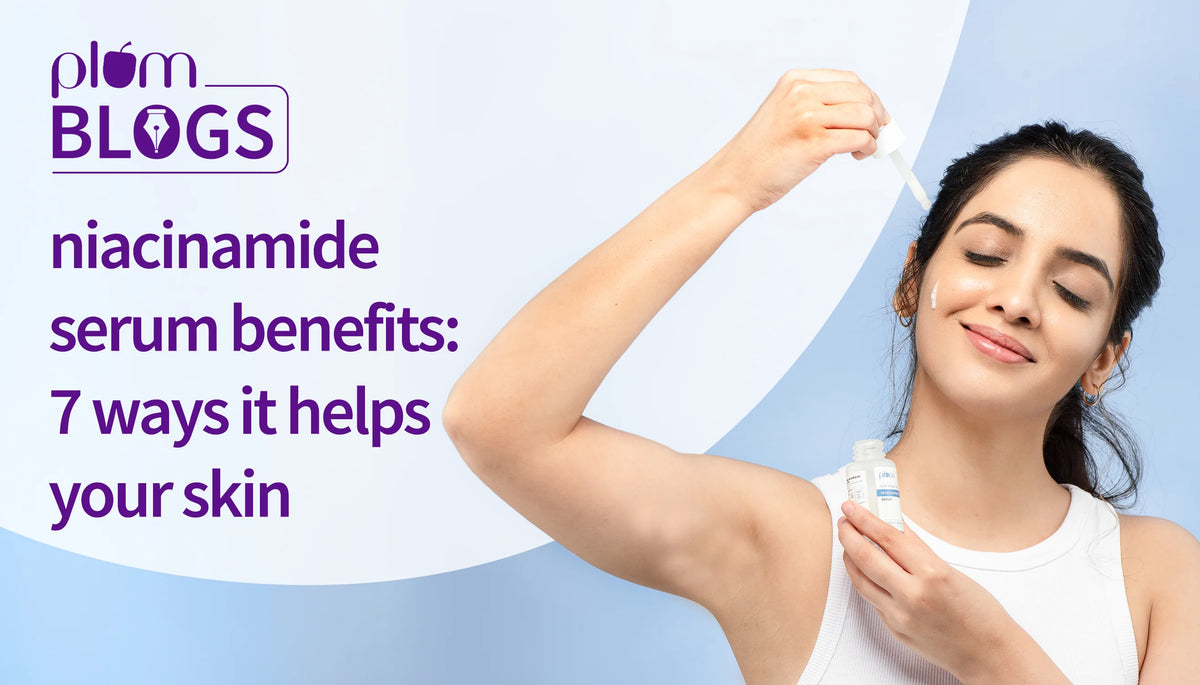7 Ways how Niacinamide Serum Benefits Your Skin