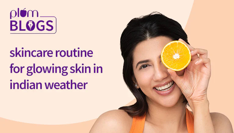 Skincare Routine for Glowing Skin: What Actually Works for Indian Skin in Summer