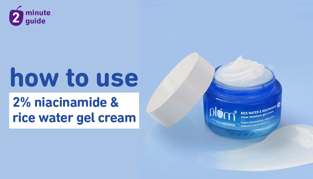 How to Use Plum 2% Niacinamide & Rice Water Gel Cream for Best Results