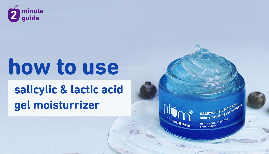 How to Use Plum Salicylic & Lactic Acid Skin-Smoothing Gel Moisturizer for Best Results