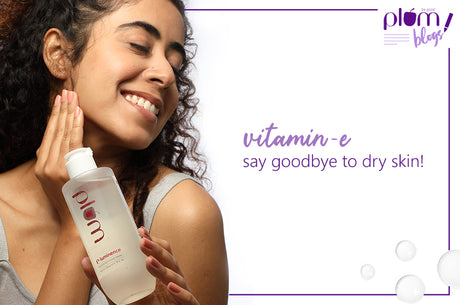 Vitamin E: Say goodbye to dry skin!