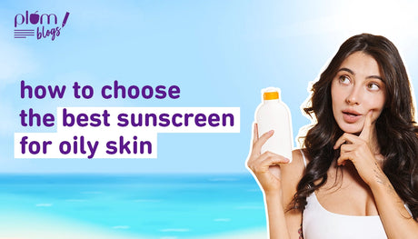 How to choose the best sunscreens for oily skin