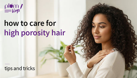 High Porosity Hair: What is It, Care Routine, and Effective Treatments