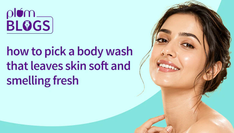 How to Pick a Body Wash That Leaves Skin Soft and Smelling Fresh