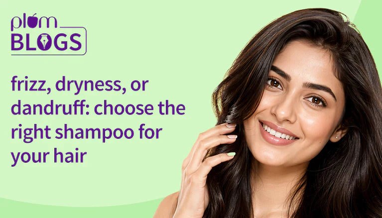 Frizz, Dryness, or Dandruff: Choose the Right Shampoo for Your Hair