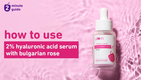 How to get the best results from Plum 2% Hyaluronic Acid Serum with Bulgarian Rose