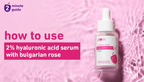 How to Use Plum 2% Hyaluronic Acid Serum with Bulgarian Rose for Best Results