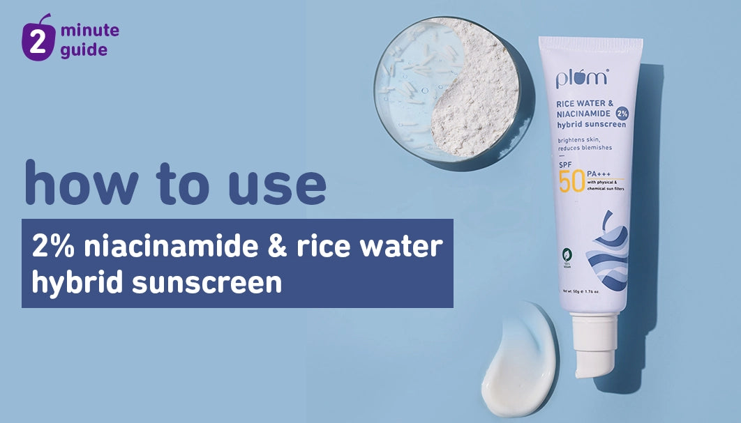 How to use Plum 2% Niacinamide & Rice Water SPF 50 PA+++ Hybrid Sunscreen for Best Results