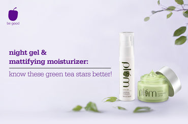 Night gel & mattifying moisturizer: know these green tea stars better!