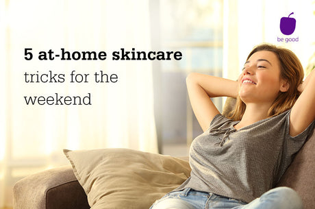 5 at-home skincare tricks for the weekend