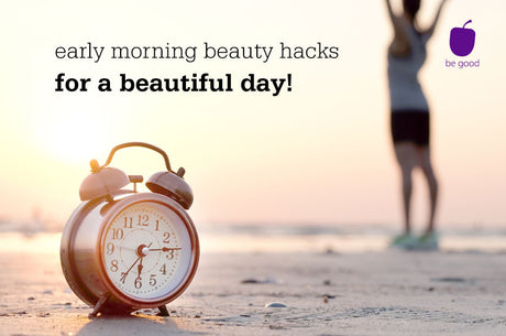 5 Early morning beauty hacks