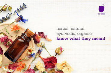 Herbal, natural, ayurvedic, organic - know what they mean!