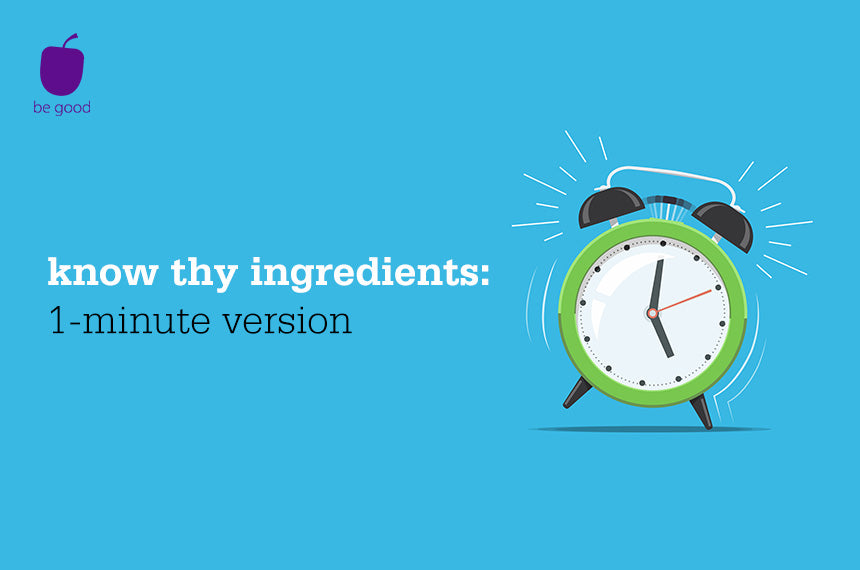 Know thy ingredients: 1-minute version