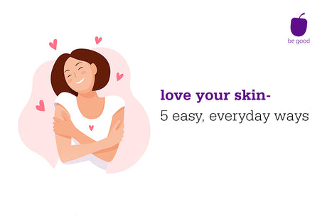 Love your skin - 5 easy, everyday ways