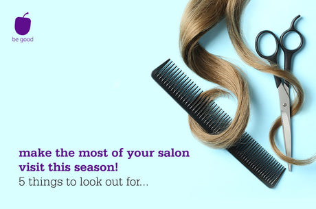 Make the most of your salon visit this season! 5 things to look out for...