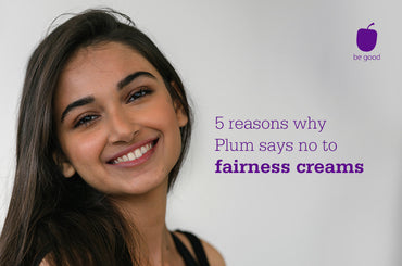 5 reasons why Plum says no to fairness creams