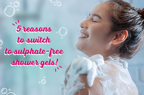 5 compelling reasons to switch to sulphate-free shower gels!