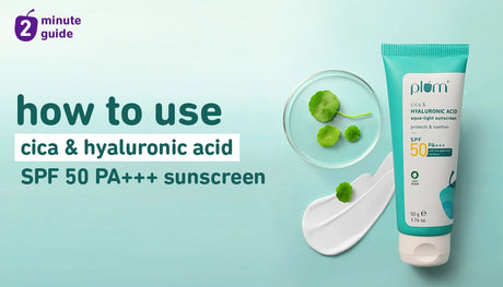 How to get the best results from Plum Cica & Hyaluronic Acid SPF 50 PA+++ Sunscreen