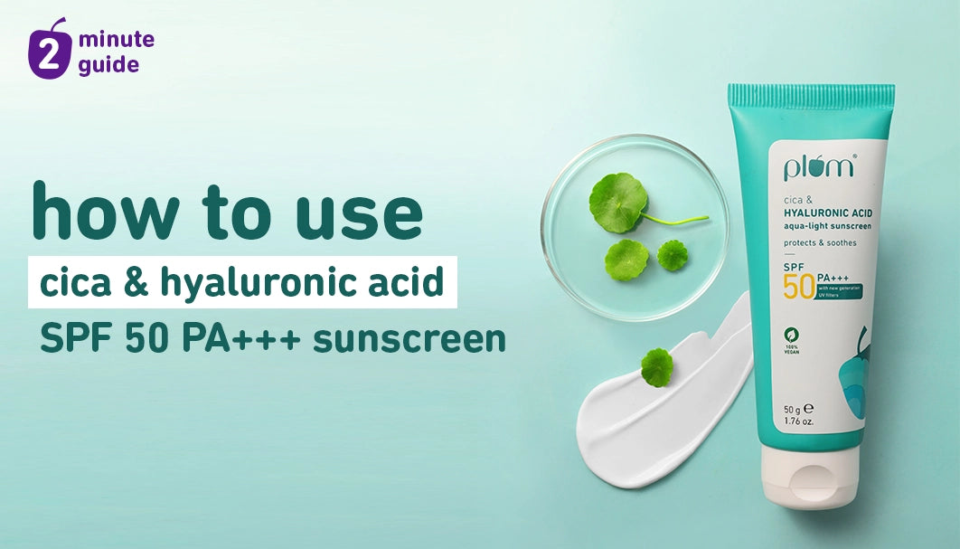 How to use Plum Cica & Hyaluronic Acid SPF 50 PA+++ Sunscreen for best results
