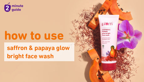 How to get the best results from Plum Saffron & Papaya Glow Bright Face Wash?