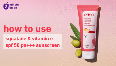 How to get the best results from Plum Squalane & Vitamin E SPF 50 PA+++ Dewy-Bright Sunscreen