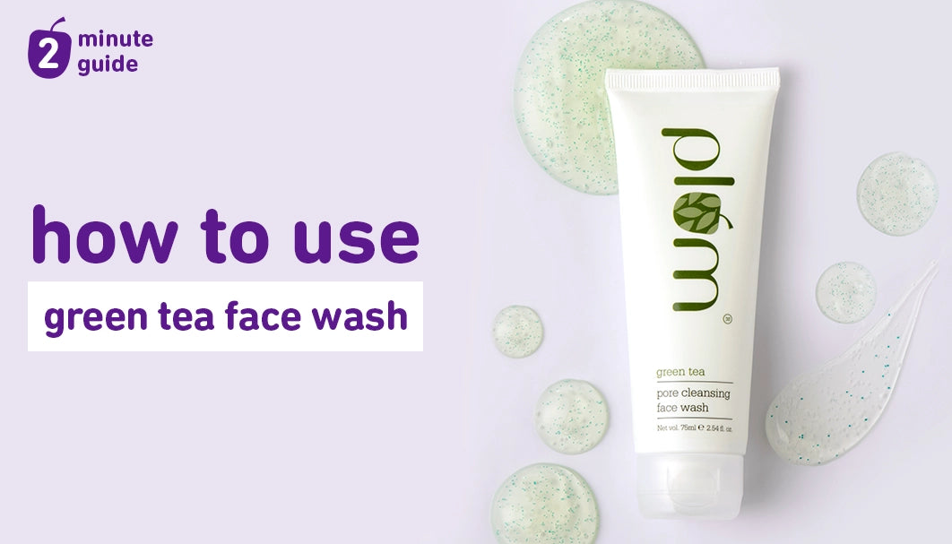 How to get the best results from Plum Green Tea Pore Cleansing Face Wash