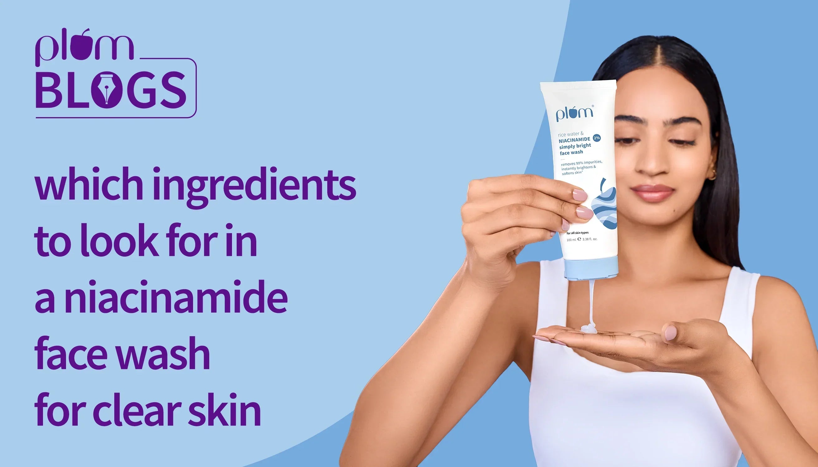 Which Ingredients to Look for in a Niacinamide Face Wash for Clear Skin