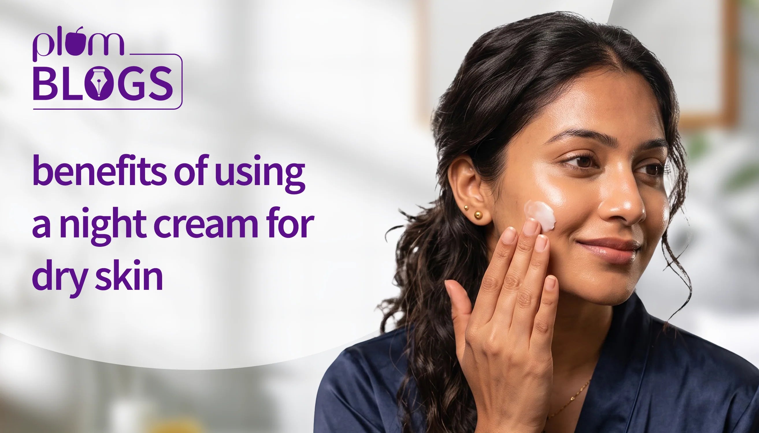 Wake Up to Deeply Hydrated, Healthy-Looking Skin. Night Cream routine for Dry Skin.