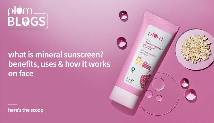 What Is Mineral Sunscreen? Benefits, Uses & How It Works on Your Face