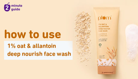 How to get the best results from Plum 1% Oat & Allantoin Deep Nourish Face Wash?