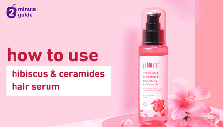 How to get the best results from Plum Hibiscus & Ceramides Smoothing Hair Serum