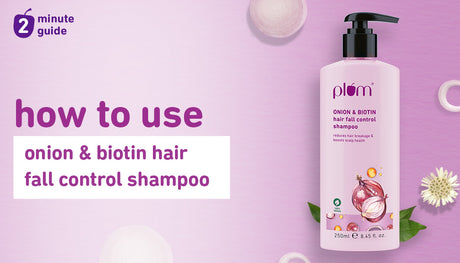 How to get the best results from Plum Onion & Biotin Hair Fall Control Shampoo?