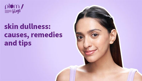 Skin dullness: Causes and remedies