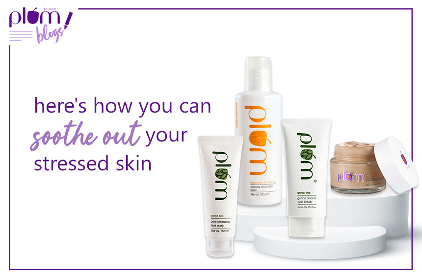 Here's how you can soothe out your stressed skin